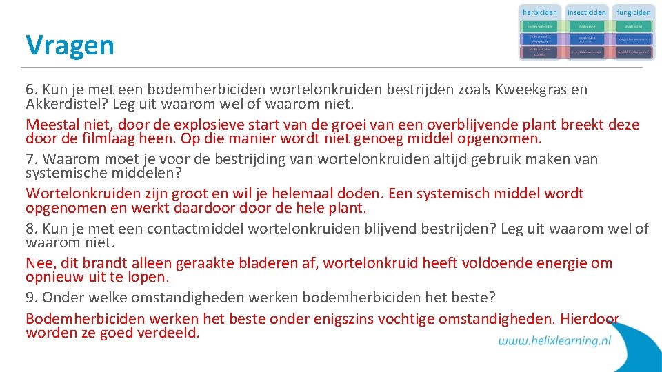 Vragen 6. Kun je met een bodemherbiciden wortelonkruiden bestrijden zoals Kweekgras en Akkerdistel? Leg