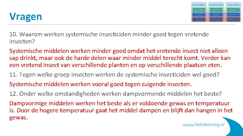 Vragen 10. Waarom werken systemische insecticiden minder goed tegen vretende insecten? Systemische middelen werken