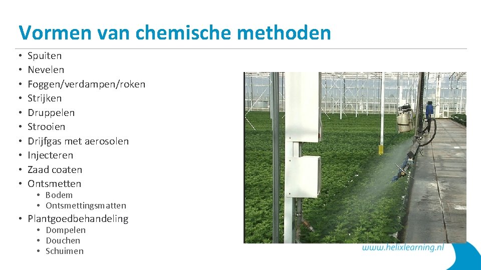 Vormen van chemische methoden • • • Spuiten Nevelen Foggen/verdampen/roken Strijken Druppelen Strooien Drijfgas