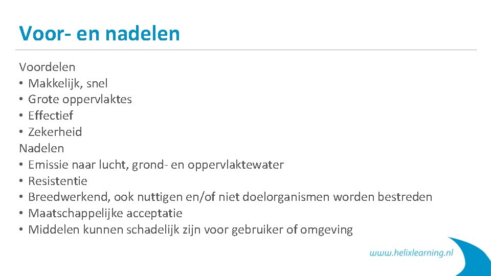 Voor- en nadelen Voordelen • Makkelijk, snel • Grote oppervlaktes • Effectief • Zekerheid