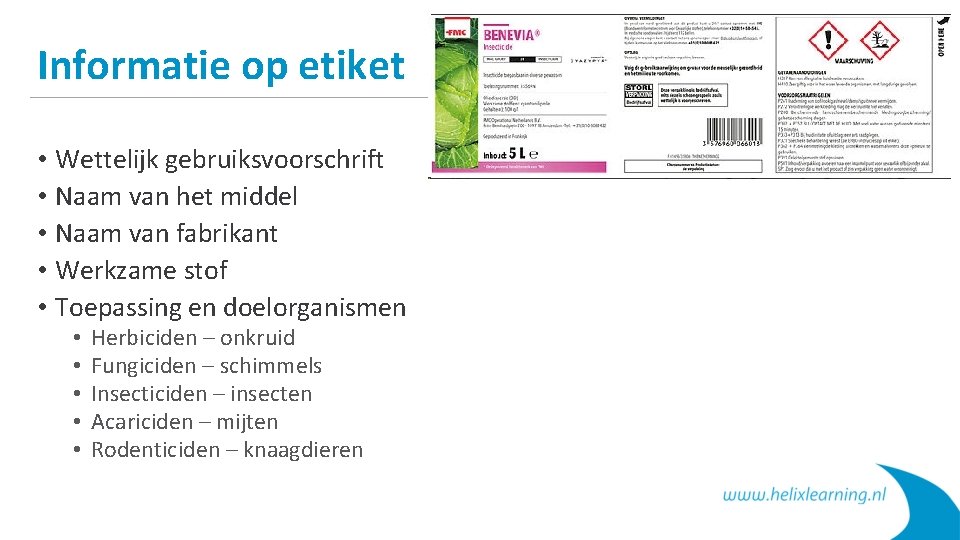 Informatie op etiket • Wettelijk gebruiksvoorschrift • Naam van het middel • Naam van