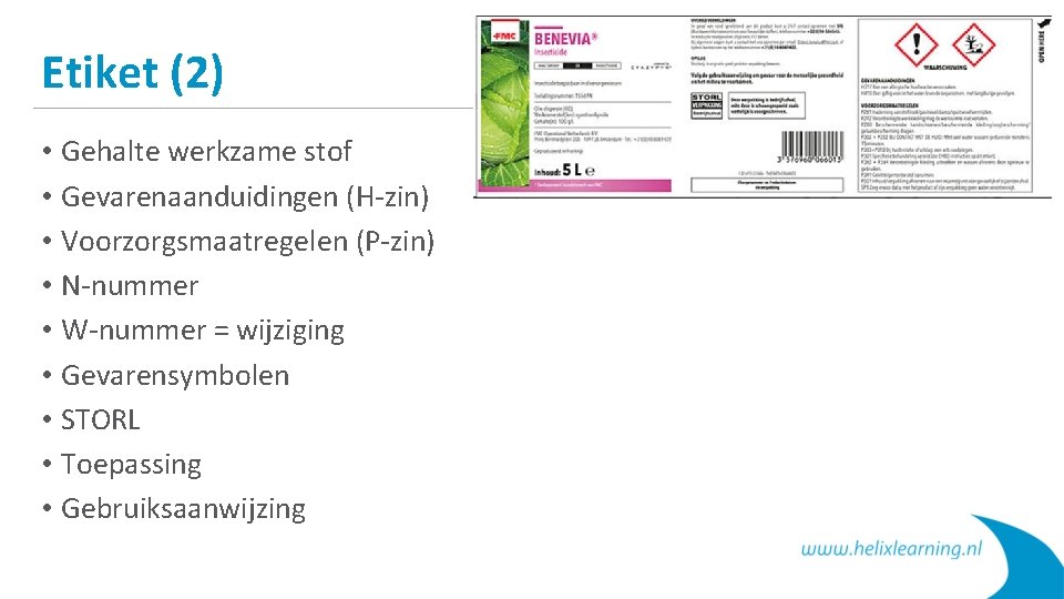 Etiket (2) • Gehalte werkzame stof • Gevarenaanduidingen (H-zin) • Voorzorgsmaatregelen (P-zin) • N-nummer