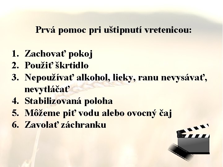 Prvá pomoc pri uštipnutí vretenicou: 1. Zachovať pokoj 2. Použiť škrtidlo 3. Nepoužívať alkohol,