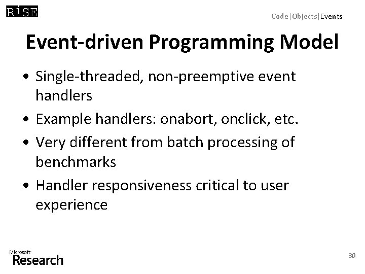Code|Objects|Events Event-driven Programming Model • Single-threaded, non-preemptive event handlers • Example handlers: onabort, onclick,
