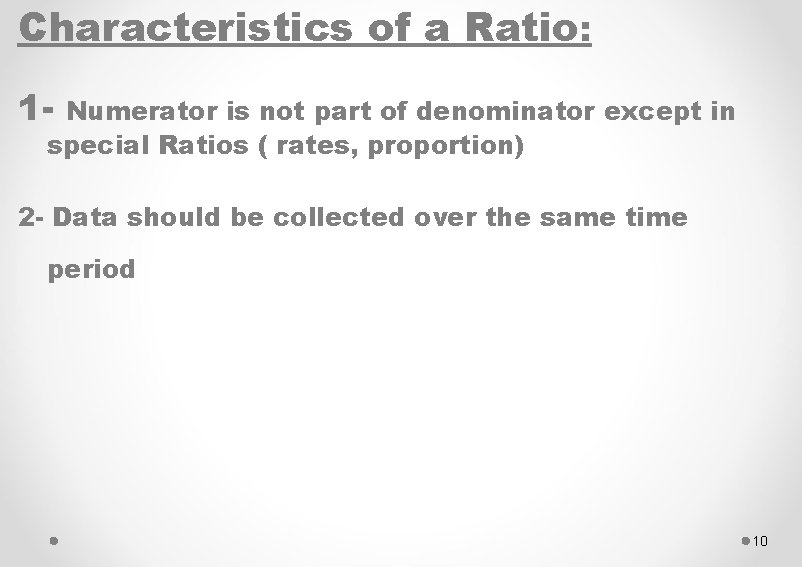 Characteristics of a Ratio: 1 - Numerator is not part of denominator except in