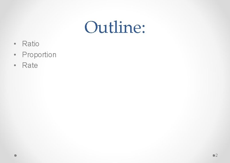 Outline: • Ratio • Proportion • Rate 2 