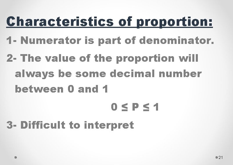 Characteristics of proportion: 1 - Numerator is part of denominator. 2 - The value