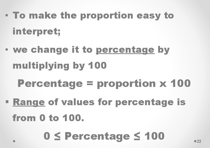  • To make the proportion easy to interpret; • we change it to