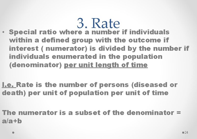  • 3. Rate Special ratio where a number if individuals within a defined