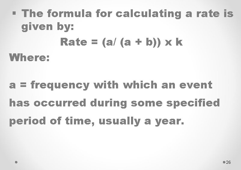 § The formula for calculating a rate is given by: Rate = (a/ (a