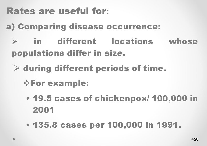 Rates are useful for: a) Comparing disease occurrence: Ø in different locations populations differ