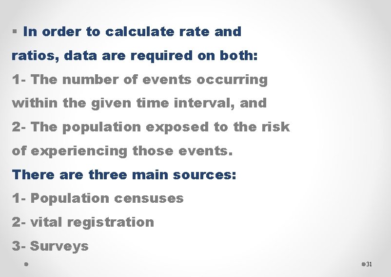 § In order to calculate rate and ratios, data are required on both: 1
