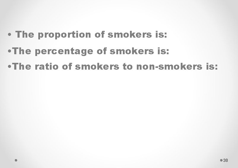 • The proportion of smokers is: • The percentage of smokers is: •