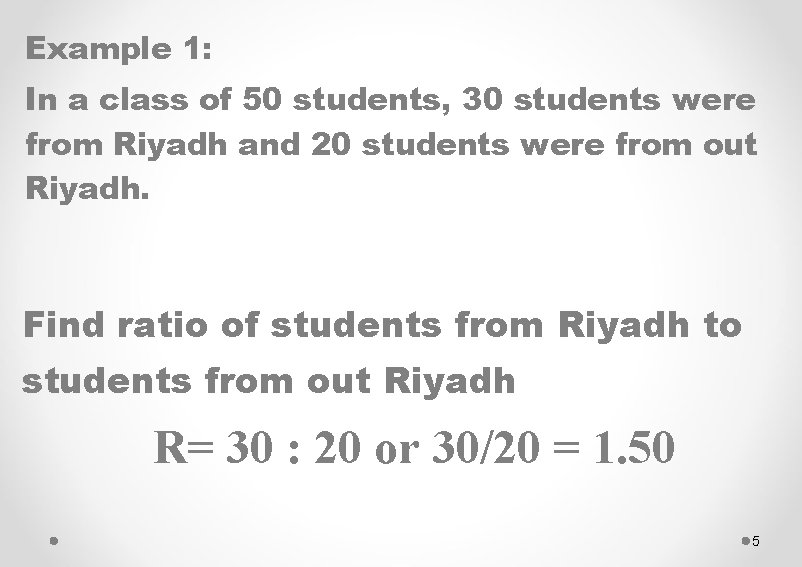 Example 1: In a class of 50 students, 30 students were from Riyadh and
