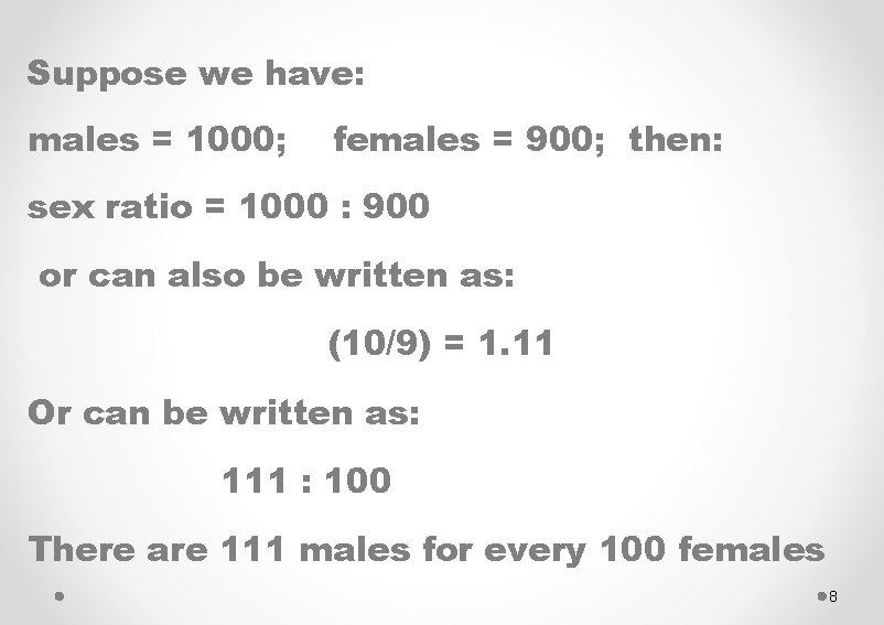 Suppose we have: males = 1000; females = 900; then: sex ratio = 1000