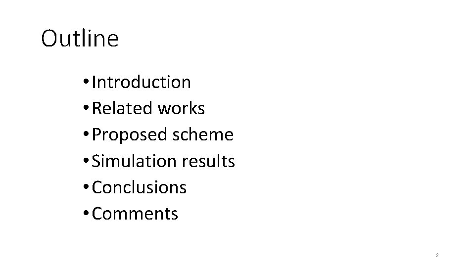 Outline • Introduction • Related works • Proposed scheme • Simulation results • Conclusions Outline • Introduction • Related works • Proposed scheme • Simulation results • Conclusions