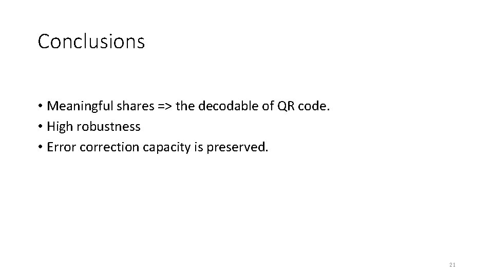 Conclusions • Meaningful shares => the decodable of QR code. • High robustness • Conclusions • Meaningful shares => the decodable of QR code. • High robustness •