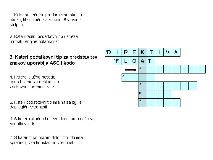 1. Kako še rečemo predprocesorskemu ukazu, ki se začne z znakom # v prvem