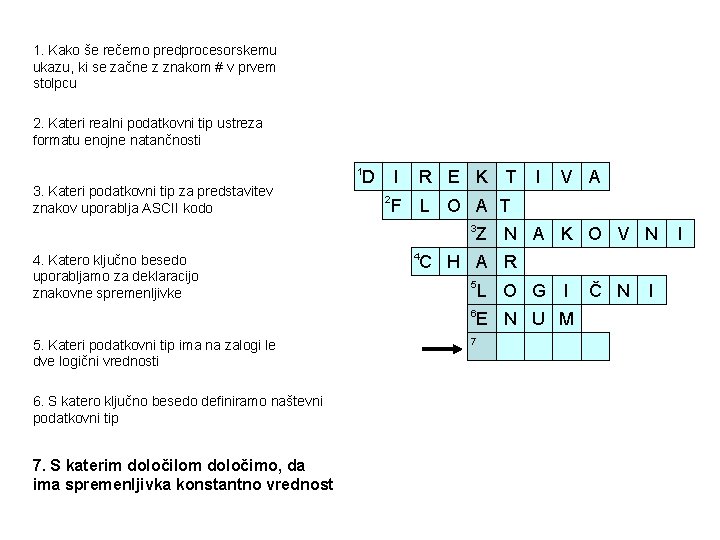 1. Kako še rečemo predprocesorskemu ukazu, ki se začne z znakom # v prvem