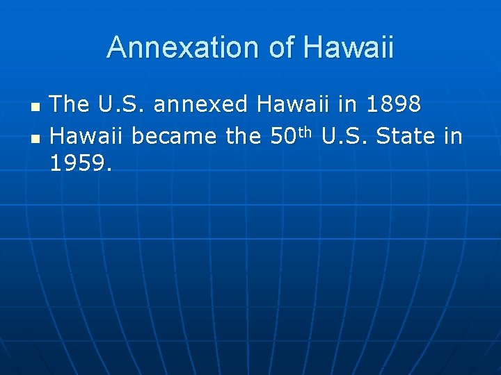 Annexation of Hawaii n n The U. S. annexed Hawaii in 1898 Hawaii became