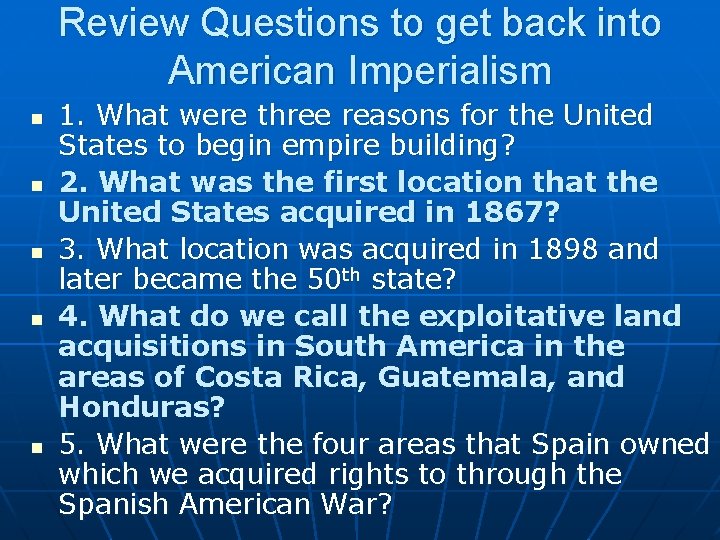 Review Questions to get back into American Imperialism n n n 1. What were