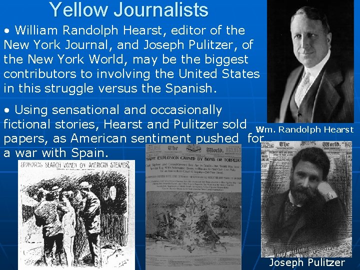 Yellow Journalists • William Randolph Hearst, editor of the New York Journal, and Joseph