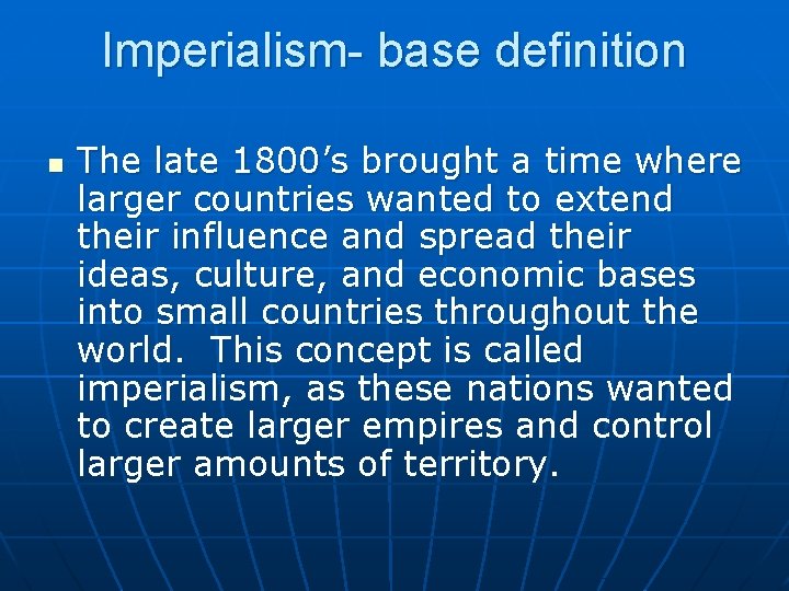Imperialism- base definition n The late 1800’s brought a time where larger countries wanted