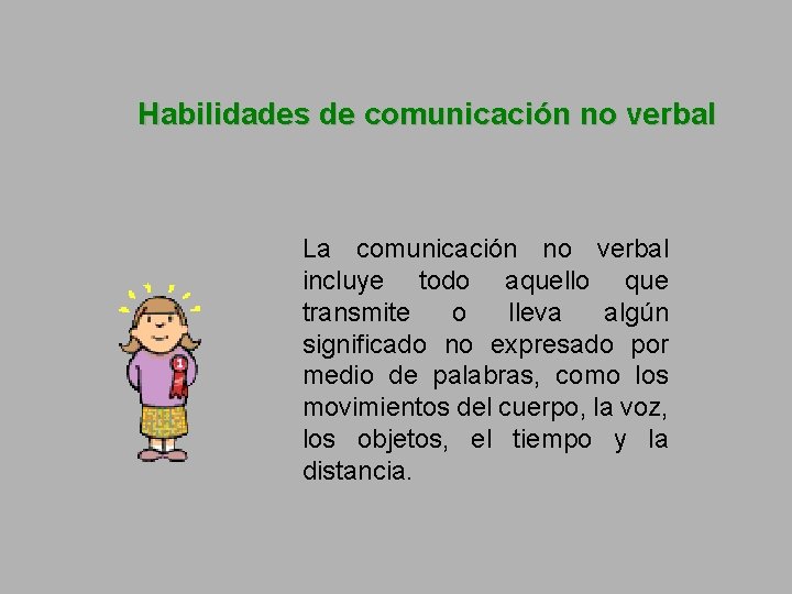 Habilidades de comunicación no verbal La comunicación no verbal incluye todo aquello que transmite