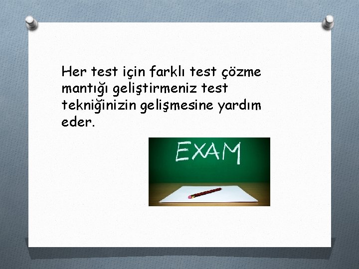 Her test için farklı test çözme mantığı geliştirmeniz test tekniğinizin gelişmesine yardım eder. 