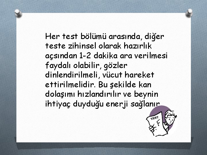 Her test bölümü arasında, diğer teste zihinsel olarak hazırlık açsından 1 -2 dakika ara