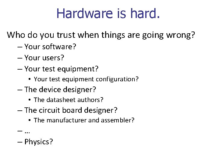 Hardware is hard. Who do you trust when things are going wrong? – Your