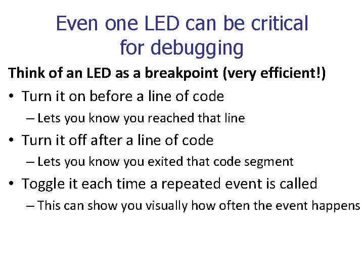 Even one LED can be critical for debugging Think of an LED as a