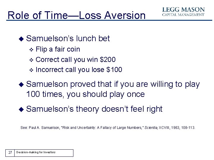 Role of Time—Loss Aversion u Samuelson’s lunch bet Flip a fair coin v Correct