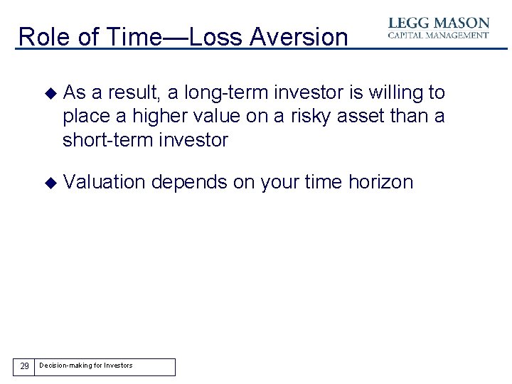 Role of Time—Loss Aversion u As a result, a long-term investor is willing to