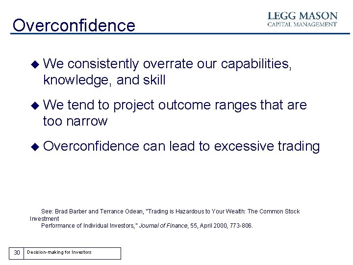 Overconfidence u We consistently overrate our capabilities, knowledge, and skill u We tend to
