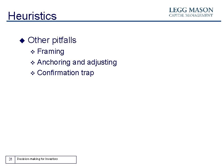 Heuristics u Other pitfalls Framing v Anchoring and adjusting v Confirmation trap v 31