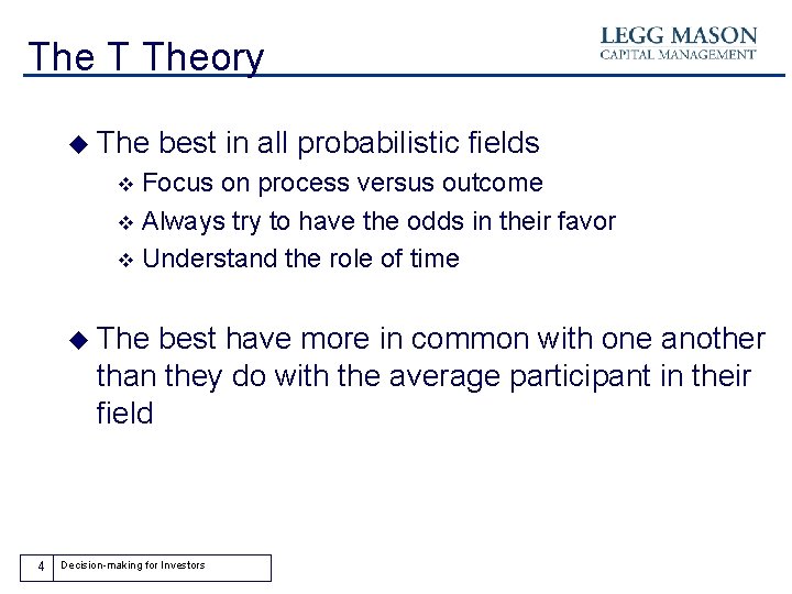 The T Theory u The best in all probabilistic fields Focus on process versus
