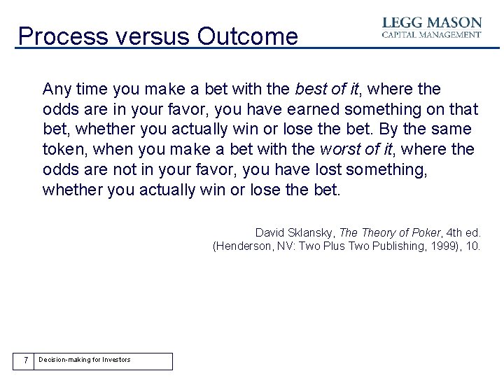 Process versus Outcome Any time you make a bet with the best of it,