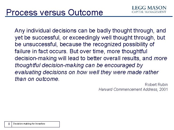 Process versus Outcome Any individual decisions can be badly thought through, and yet be