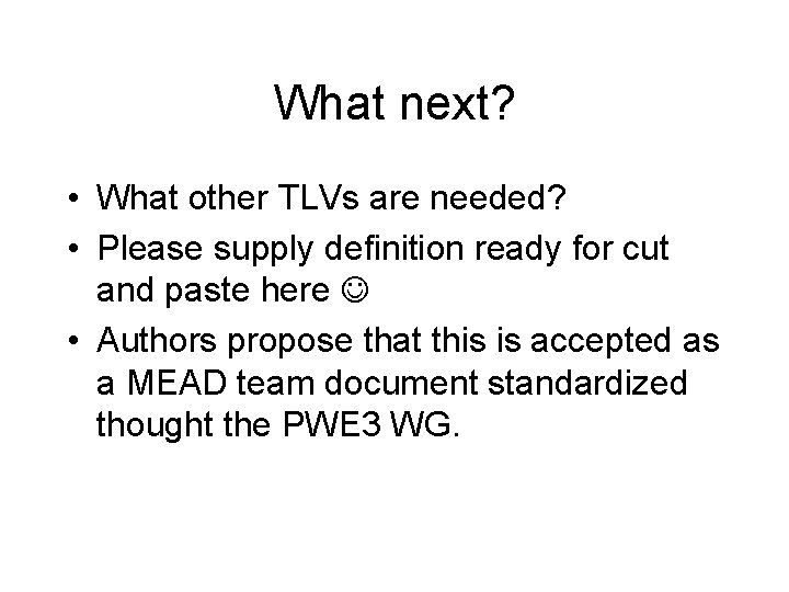 What next? • What other TLVs are needed? • Please supply definition ready for