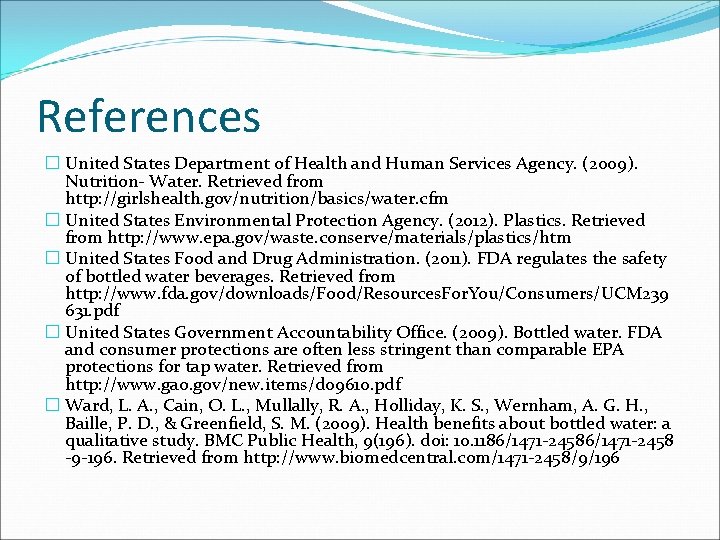 References � United States Department of Health and Human Services Agency. (2009). Nutrition- Water.