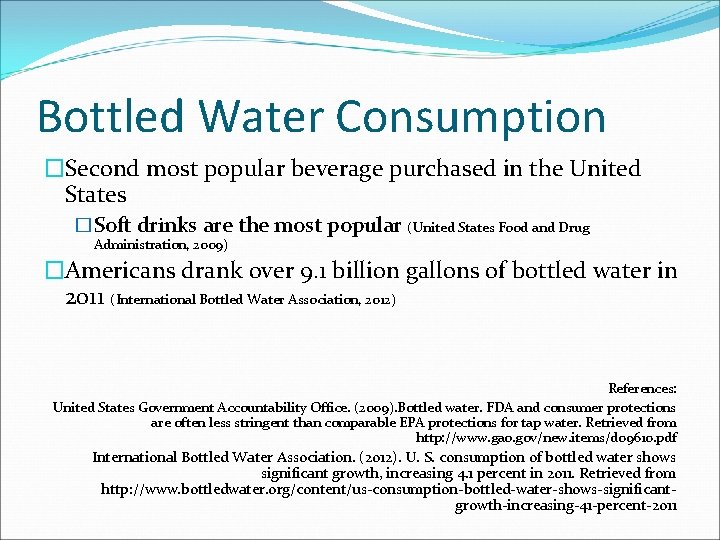 Bottled Water Consumption �Second most popular beverage purchased in the United States �Soft drinks