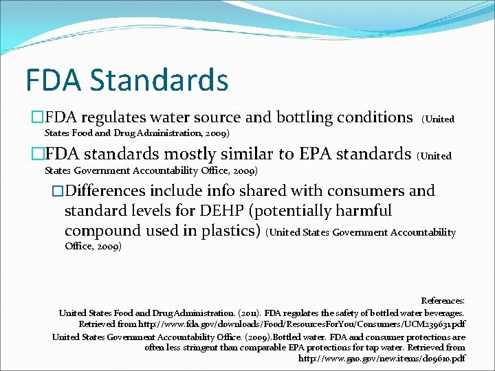 FDA Standards �FDA regulates water source and bottling conditions (United States Food and Drug