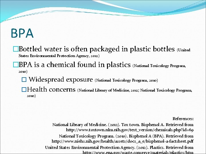 BPA �Bottled water is often packaged in plastic bottles (United States Environmental Protection Agency,