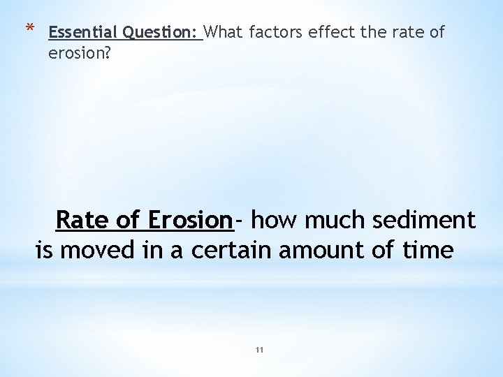 * Essential Question: What factors effect the rate of erosion? Rate of Erosion- how