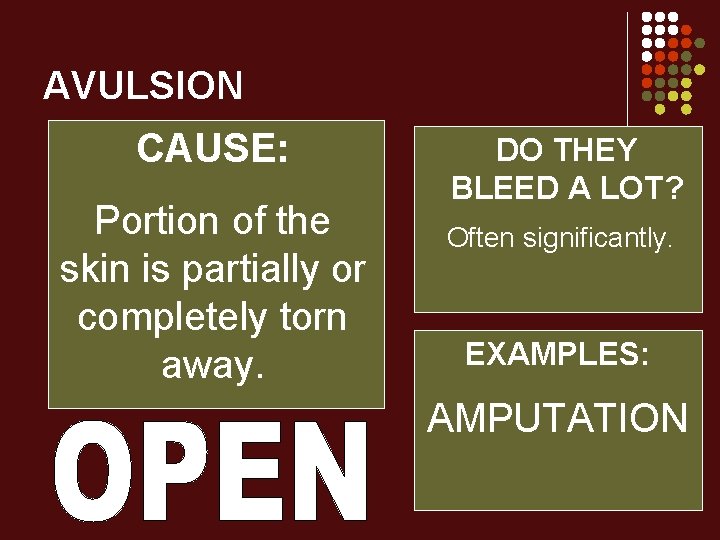 AVULSION CAUSE: Portion of the skin is partially or completely torn away. DO THEY