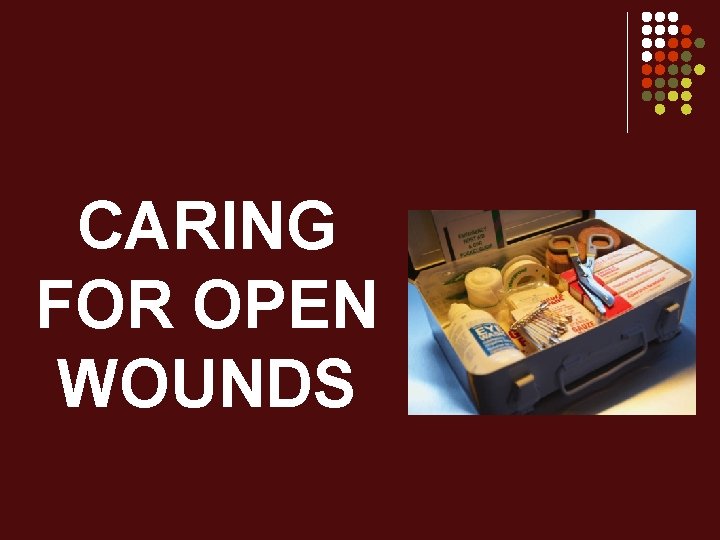 CARING FOR OPEN WOUNDS 