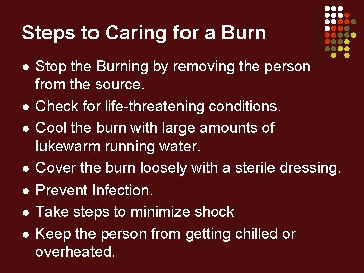 Steps to Caring for a Burn l l l l Stop the Burning by