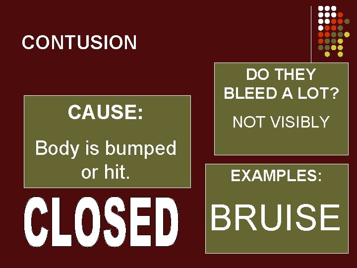 CONTUSION CAUSE: Body is bumped or hit. DO THEY BLEED A LOT? NOT VISIBLY