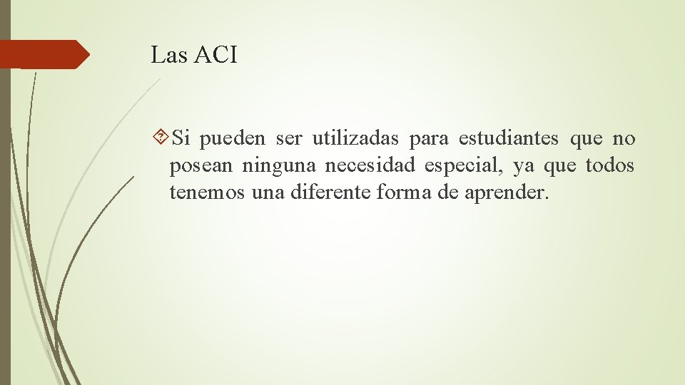 Las ACI Si pueden ser utilizadas para estudiantes que no posean ninguna necesidad especial,